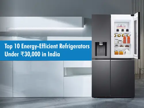 Top 10 Energy-Efficient Refrigerators Under ₹30,000 in India